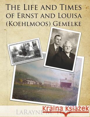 The Life and Times of Ernst and Louisa (Koehlmoos) Gemelke