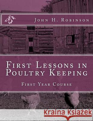 First Lessons in Poultry Keeping: First Year Course