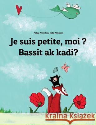 Je suis petite, moi ? Bassit ak kadi?: French-Ilocano/Ilokano (Iloko): Children's Picture Book (Bilingual Edition)