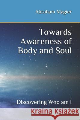 Towards Awareness of Body and Soul: Discovering Who am I
