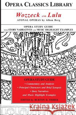 Wozzeck and Lulu: Atonal Operas by Alban Berg: Opera Classics Library Study Guide