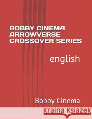 Bobby Cinema Arrowverse Crossover Series: English