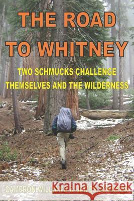 The Road to Whitney: Two Schmucks Challenge Themselves and the Wilderness