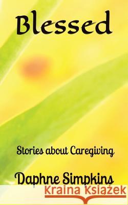 Blessed: Stories about Caregiving