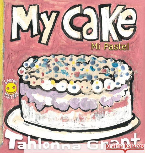 My Cake / Mi Pastel: A Fun-Filled Food Journey (English and Spanish Bilingual Children's Book)