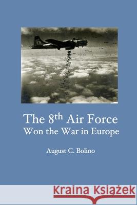 The 8th Air Force Won the War in Europe