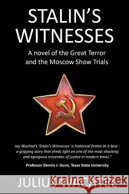 Stalin's Witnesses: A novel of the Great Terror and the Moscow Show Trials