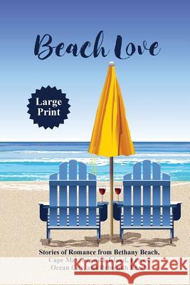 Beach Love: Stories of Romance from Bethany Beach, Cape May, Fenwick Island, Lewes, Ocean City, and Rehoboth Beach