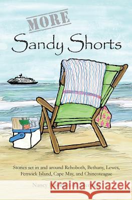 More Sandy Shorts: Stories set in and around Rehoboth, Bethany, Lewes, Fenwick Island, Cape May, and Chincoteague