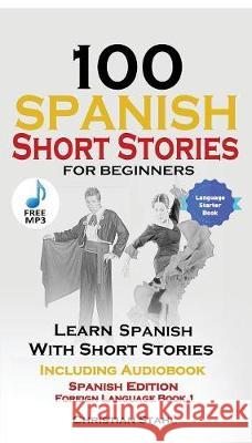 100 Spanish Short Stories for Beginners Learn Spanish with Stories Including Audio: Spanish Edition Foreign Language Book 1