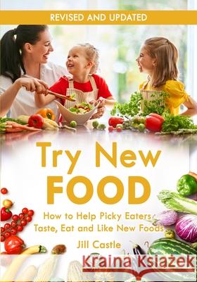 Try New Food: How to Help Picky Eaters Taste, Eat and Like New Foods