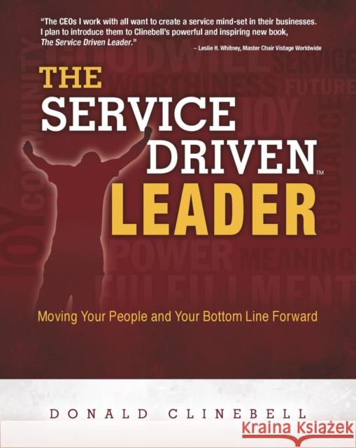 The Service Driven Leader: Moving Your People and Your Bottom Line Forward