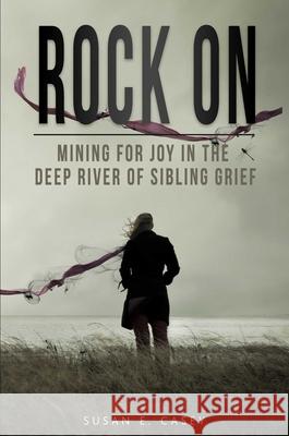 Rock On: Mining for Joy in the Deep River of Sibling Grief