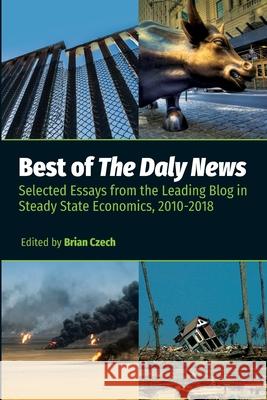 Best of The Daly News: Selected Essays from the Leading Blog in Steady State Economics, 2010-2018