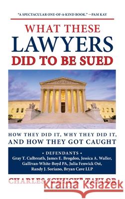 What These Lawyers Did to Be Sued: How They Did It, Why They Did It, and How They Got Caught