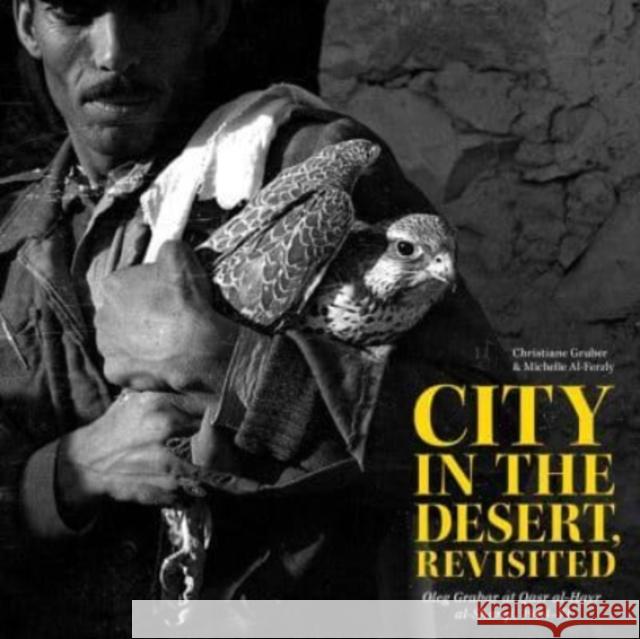 City in the Desert, Revisited: Oleg Grabar at Qasr Al-Hayr Al-Sharqi, 1964-71