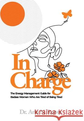 In Charge: The Energy Management Guide for Badass Women Who are Tired of Being Tired