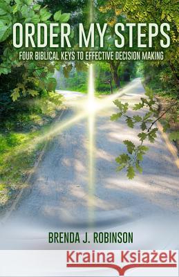 Order My Steps: Four Biblical Keys To Effective Decision Making