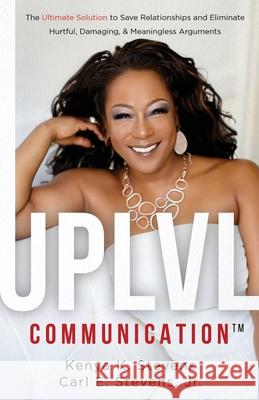 UPLVL Communication: The Ultimate Solution to Save Relationships and Eliminate Hurtful, Damaging, & Meaningless Arguments