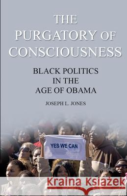 The Purgatory of Consciousness: Black Politics in the Obama Era