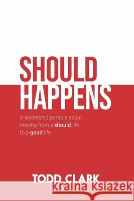 Should Happens: A leadership parable about moving from a should life to a good life.