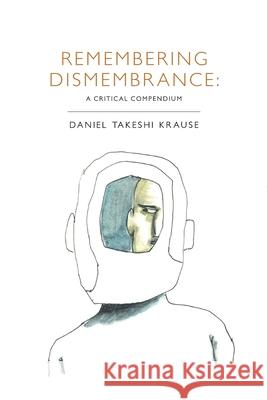 Remembering Dismembrance: A Critical Compendium