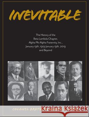 Inevitable: The History of the Beta Lambda Chapter, Alpha Phi Alpha Fraternity, Inc., January 19, 1919 - January 19, 2019 and Beyo