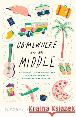 Somewhere in the Middle: A Journey to the Philippines in Search of Roots, Belonging, and Identity