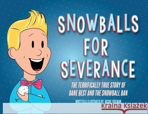 Snowballs For Severance: The Terrifically True Story of Dane Best and the Snowball Ban