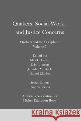 Quakers, Social Work, and Justice Concerns: Quakers and the Disciplines: Volume 7