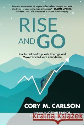 Rise and Go: How to Get Back Up with Courage and Move Forward with Confidence