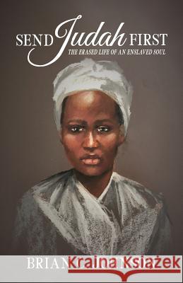 Send Judah First: The Erased Life of an Enslaved Soul