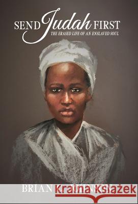 Send Judah First: The Erased Life of an Enslaved Soul