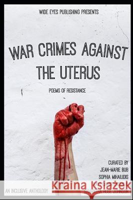 War Crimes Against the Uterus: Poems of Resistance