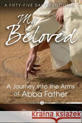 My Beloved: A Journey into the Arms of Abba Father