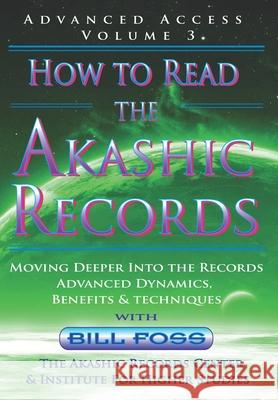 How to Read the Akashic Records Vol 3: Advanced Access - Advanced Dynamics, Benefits & techniques