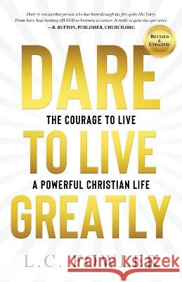 Dare to Live Greatly: The Courage to Live a Powerful Christian Life