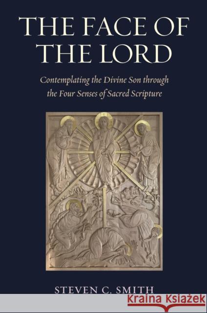 The Face of the Lord: Contemplating the Divine Son Through the Four Senses of Sacred Scripture