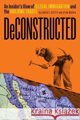 Deconstructed: An Insider's View of Illegal Immigration and the Building Trades