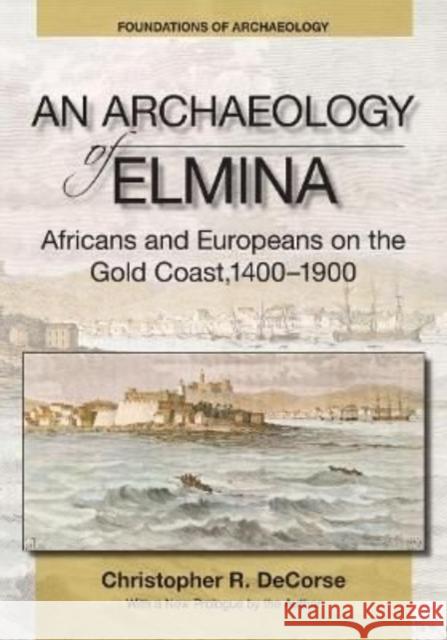 An Archaeology of Elmina (New edition): Africans and Europeans on the Gold Coast, 1400-1900