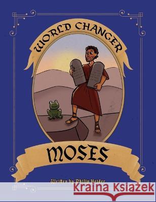 World Changer Moses: A Children's Book About Moses And How He Changed The World:: A Children's Book About Moses And How He Changed The Worl