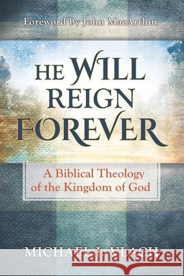 He Will Reign Forever: A Biblical Theology of the Kingdom of God