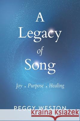 A Legacy of Song: Joy . Purpose . Healing