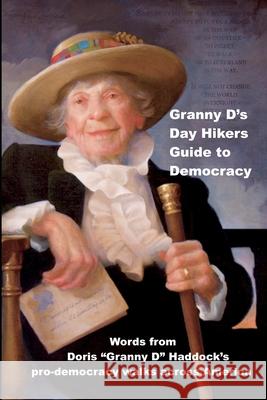 Granny D's Day Hikers Guide to Democracy: Words from Doris Granny D Haddock's pro-democracy walks across America