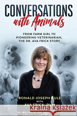 Conversations with Animals, From Farm Girl to Pioneering Veterinarian, the Dr. Ava Frick Story