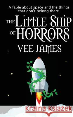 The Little Ship of Horrors: A fable about Space...and the things that don't belong there!