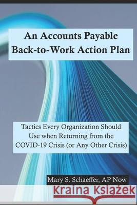 An Accounts Payable Back-to-Work Action Plan: Tactics Every Organization Should Use when Returning from the COVID-19 Crisis (or Any Other Crisis)