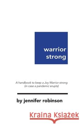 Warrior Strong: A handbook to keep a Joy Warrior strong (in case a pandemic erupts)