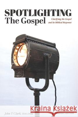 Spotlighting the Gospel: Clarifying the Gospel and its Biblical Response Student Edition