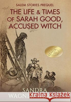 The Life & Times of Sarah Good, Accused Witch: Salem Stories Prequel